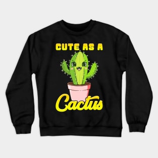 Cute As a Cactus Adorable Succulent Cactus Lovers Crewneck Sweatshirt